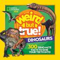 Weird But True Dinosaurs: 300 Dino-Mite Facts to Sink Your Teeth Into (Weird But True)