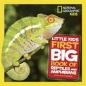 Little Kids First Big Book of Reptiles and Amphibians (National Geographic Kids)
