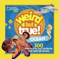 Weird But True Ocean: 300 Fin-Tastic Facts from the Deep Blue Sea (National Geographic Kids)
