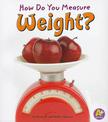 How Do You Measure Weight? (Measure it!)