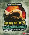 Gut Bugs, Dust Mites, and Other Microorganisms You Cant Live without (Nasty (but Useful!) Science)