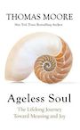 Ageless Soul: The Lifelong Journey Toward Meaning and Joy (Large Print)