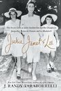 Jackie, Janet & Lee: The Secret Lives of Janet Auchincloss and Her Daughters, Jacqueline Kennedy Onassis and Lee Radziwill (Larg