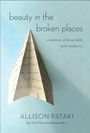 Beauty in the Broken Places: A Memoir of Love, Faith, and Resilience (Large Print)
