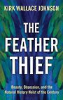 The Feather Thief: Beauty, Obsession, and the Natural History Heist of the Century (Large Print)