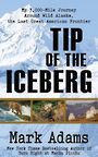 Tip of the Iceberg: My 3,000 Mile Journey Around Wild Alaska, the Last Great American Frontier (Large Print)