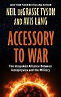 Accessory to War: The Unspoken Alliance Between Astophysics and the Military (Large Print)