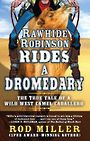 Rawhide Robinson Rides a Dromedary: The True Tale of a Wild West Camel Caballero (Large Print)