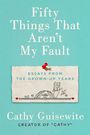 Fifty Things That Arent My Fault: Essays from the Grown-Up Years (Large Print)