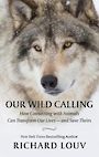 Our Wild Calling: How Connecting with Animals Can Transform Our Lives - And Save Theirs (Large Print)