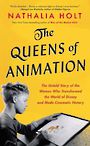 The Queens of Animation: The Untold Story of the Women Who Transformed the World of Disney and Made Cinematic History (Large Pri