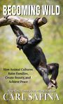 Becoming Wild: How Animal Cultures Raise Families, Create Beauty, and Achieve Peace (Large Print)