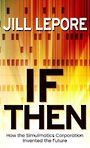 If Then: How the Simulmatics Corporation Invented the Future (Large Print)