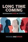 Long Time Coming: Reckoning with Race in America (Large Print)