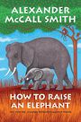 How to Raise an Elephant (Large Print)