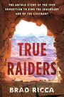 True Raiders: The Untold Story of the 1909 Expedition to Find the Legendary Ark of the Covenant (Large Print)
