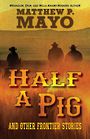 Half a Pig and Other Frontier Stories (Large Print)