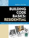 Building Code Basics: Residential: Based on 2009 International Residential Code