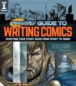 Comics Experience (R) Guide to Writing Comics: Scripting Your Story Ideas from Start to Finish