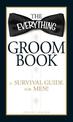 The Everything Groom Book: A survival guide for men!