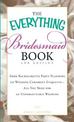 The Everything Bridesmaid Book: From bachelorette party planning to wedding ceremony etiquette - all you need for an unforgettab