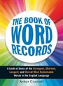 The Book of Word Records: A Look at Some of the Strangest, Shortest, Longest, and Overall Most Remarkable Words in the English L