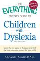 The Everything Parent's Guide to Children with Dyslexia: Learn the Key Signs of Dyslexia and Find the Best Treatment Options for