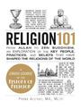 Religion 101: From Allah to Zen Buddhism, an Exploration of the Key People, Practices, and Beliefs that Have Shaped the Religion