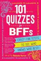 101 Quizzes For BFFs: Crazy Fun Tests to See Who Knows Who Best!