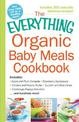 The Everything Organic Baby Meals Cookbook: Includes Apple and Plum Compote, Strawberry Applesauce, Chicken and Parsnip Puree, Z
