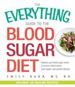 The Everything Guide To The Blood Sugar Diet: Balance Your Blood Sugar Levels to Reduce Inflammation, Lose Weight, and Prevent D