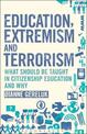Education, Extremism and Terrorism: What Should be Taught in Citizenship Education and Why