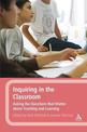 Inquiring in the Classroom: Asking the Questions that Matter About Teaching and Learning