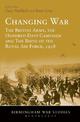Changing War: The British Army, the Hundred Days Campaign and The Birth of the Royal Air Force, 1918
