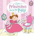 Even Princesses Go to the Potty: A Potty Training Life-the-Flap Story