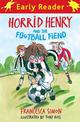 Horrid Henry Early Reader: Horrid Henry and the Football Fiend: Book 6