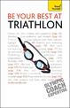 Be Your Best At Triathlon: The authoritative guide to triathlon, from training to race day