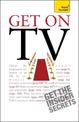 Get On TV: Practical guidance on applications, auditions and your fifteen minutes of fame