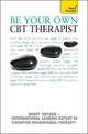 Be Your Own CBT Therapist: Beat negative thinking and discover a happier you with Rational Emotive Behaviour Therapy