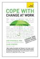 Cope with Change at Work: A practical, positive companion for dealing with organisational change