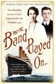 And the Band Played On: The enthralling account of what happened after the Titanic sank: The enthralling account of what happene