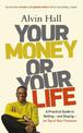 Your Money or Your Life: A Practical Guide to Getting - and Staying - on Top of Your Finances