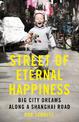 Street of Eternal Happiness: Big City Dreams Along a Shanghai Road