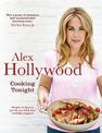 Alex Hollywood: Cooking Tonight: Simple recipes to put the joy back into weekday suppers