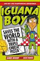 Iguana Boy Saves the World With a Triple Cheese Pizza: Book 1