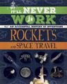 It'll Never Work: Rockets and Space Travel: An Accidental History of Inventions
