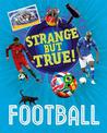 Strange But True!: Football