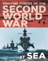 The Fighting Forces of the Second World War: At Sea