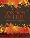 London on Fire: A Great City at the time of the Great Fire