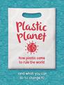 Plastic Planet: How Plastic Came to Rule the World (and What You Can Do to Change It)
